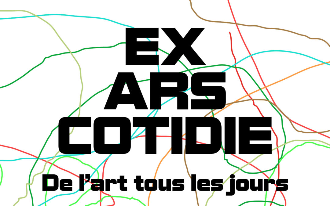 EX ARS COTIDIE – De l’art tous les jours